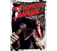 Psychopathic Maniacs: Tales Of Depravity, Sadism, Horror And Gore