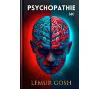 Psychopathie 360: Le Guide Complet, Étape Par Étape, Pour Décoder Le Cerveau Du Psychopathe, Savoir Comment Il Pense Et Comment Le Battre Intelligemment.
