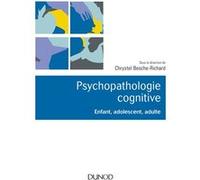 Psychopathologie cognitive - Enfant, adolescent, adulte Chrystel Besche-Richard (Auteur)