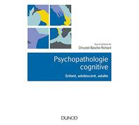 Psychopathologie cognitive - Enfant, adolescent, adulte Chrystel Besche-Richard (Auteur)
