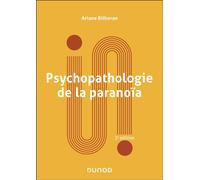 Psychopathologie de la paranoïa 3ème édition - Ariane Bilheran - Dunod - broché - Guide