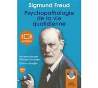 Psychopathologie de la vie quotidienne Sigmund Freud (Auteur), Michel Raimbault (Lu par), Philippe Grimbert (Lu par), Samuel Jankélévitch (Traduction)