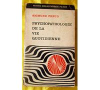 Psychopathologie de la vie quotidienne: Sur l'oubli, le lapsus, le geste manqué, la superstition et l'erreur