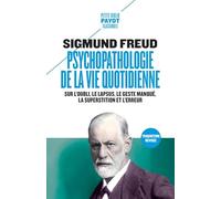 Psychopathologie de la vie quotidienne: Sur l'oubli, le lapsus, le geste manqué, la superstition et l'erreur