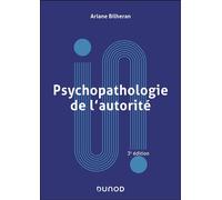 Psychopathologie de l'autorité 3ème édition - Ariane Bilheran - Dunod - broché - Etude