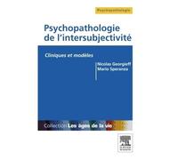 Psychopathologie de l'intersubjectivité Cliniques et modèles - Nicolas Georgieff - Elsevier Masson - broché - Etude