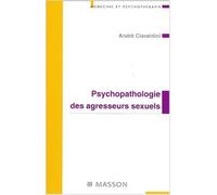 Psychopathologie des agresseurs sexuels de André Ciavaldini ( 1 octobre 2001 )