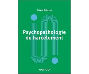 Psychopathologie du harcèlement - Ariane Bilheran - Dunod - broché - Etude