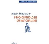 Psychopathologie du nationalisme Albert Schweitzer (Auteur), Jean-Paul Sorg (Préface)