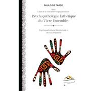Psychopathologie Esthétique du Vivre Ensemble: Psychopathologie Décoloniale et de la Complexité
