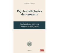 Psychopathologies des croyants: La dialectique perverse du salut et de la chute