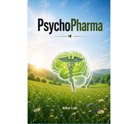 PsychoPharma: Tous ce qu'on ne vous a jamais raconté sur les PsychoPharma et leurs alternatives éventuelles, ailleurs dans le monde