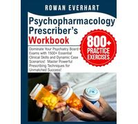 Psychopharmacology Prescriber’s Workbook: Dominate Your Psychiatry Board Exams with 1500+ Essential Clinical Skills and Dynamic Case Scenarios! Master ... Prescribing Techniques for Unmatched Success!