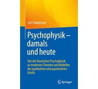 Psychophysik - damals und heute: Von der klassischen Psychophysik zu modernen Theorien und Modellen des qualitativen und quantitativen Urteils