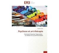 Psychose et art-thérapie Comment favoriser l'expression, la relation et la communication - Audrey Tarral - Universitaires Europeennes - broché - Livre