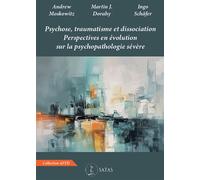 Psychose, traumatisme et dissociation - Perspectives en évolution sur la psychopathologie sévère - Andrew Moskowitz - Satas - relié - Etude