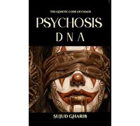 PSYCHOSIS DNA: THE GENETIC CODE OF CHAOS