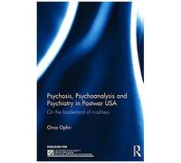 Psychosis, Psychoanalysis And Psychiatry In Postwar Usa