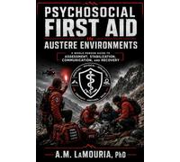 Psychosocial First Aid in Austere Environments: A Whole-Person Guide to Assessment, Stabilization, Communication, and Recovery