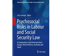 Psychosocial Risks in Labour and Social Security Law: A Comparative Legal Overview from Europe, North America, Australia and Japan