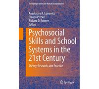 Psychosocial Skills and School Systems in the 21st Century: Theory, Research, and Practice