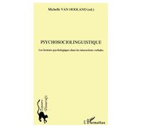 Psychosociolinguistique Les facteurs psychologiques dans les intéractions verbales - Michelle Van Hooland - L'harmattan - broché - Essai