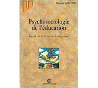 Psychosociologie de l'éducation Regard sur les situations d'enseignement - Nicole Lautier - Armand Colin - broché - Scolaire / Universitaire