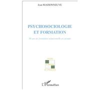 Psychosociologie et formation 30 ans de formation relationnelle en groupe - Jean Maisonneuve - L'harmattan - broché - Essai