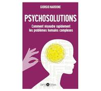 Psychosolutions: Comment résoudre rapidement les problèmes humains complexes