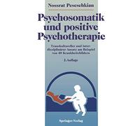 Psychosomatik und positive Psychotherapie: Transkultureller und interdisziplinärer Ansatz am Beispiel von 40 Krankheitsbildern