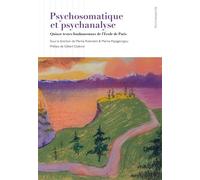 Psychosomatique et psychanalyse Quinze textes fondamentaux de l’École de Paris - Marilia Aisenstein - D'ithaque Eds - broché - Etude
