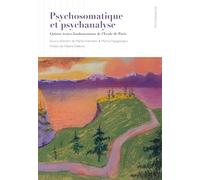 Psychosomatique et psychanalyse: Quinze textes fondamentaux de l’Ecole psychosomatique de Paris