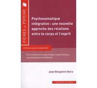 Psychosomatique Intégrative : Une Nouvelle Approche Des Relations Entre Le Corps Et L'esprit - 10 Fiches Pour Comprendre