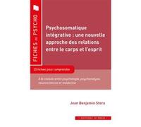 Psychosomatique Intégrative : Une Nouvelle Approche Des Relations Entre Le Corps Et L?Esprit - 10 Fiches Pour Comprendre
