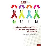 Psychosomatique & V.I.H. : Du Trauma Au Processus De Création