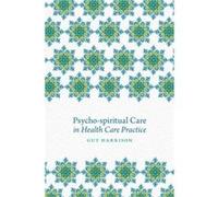 Psychospiritual Care in Health Care Practice Guy Harrison, Rachel Freeth, Steve Nolan (Auteur)