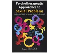 Psychotherapeutic Approaches To Sexual Problems: An Essential Guide For Mental Health Professionals