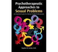 Psychotherapeutic Approaches to Sexual Problems by Levine & Stephen B. Debalzo & Elgudin & Levine & Risen & LLC. Levine Stephen B. Debalzo Elgudin Levine Risen LLC. (Auteur)