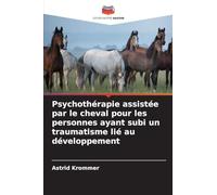 Psychothérapie assistée par le cheval pour les personnes ayant subi un traumatisme lié au développement