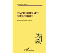 PSYCHOTHERAPIE BOUDDHIQUE: Méditation, éthique, liberté