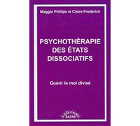 Psychothérapie Des États Dissociatifs - Guérir Le Moi Divisé - Hypnose Éricksonienne Et Clinique Pour Les États Post-Traumatiques Et Dissociatifs