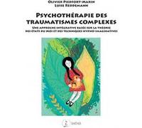 Psychothérapie des traumatismes complexes - Une approche intégrative basée sur la théorie des états du Moi et des techniques hypno-imaginatives Olivier Piedfort-Marin (Auteur), Luise Reddemann (Auteur