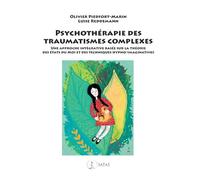 Psychothérapie Des Traumatismes Complexes - Une Approche Intégrative Basée Sur La Théorie Des États Du Moi Et Des Techniques Hypno-Imaginatives