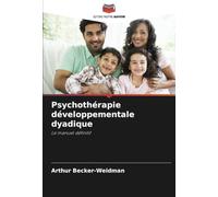 Psychothérapie développementale dyadique: Le manuel définitif