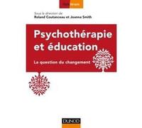 Psychothérapie et éducation - La question du changement Roland Coutanceau (Editeur en chef), Roland Coutanceau (Auteur), Joanna Smith (Editeur en chef), Joanna Smith (Auteur)