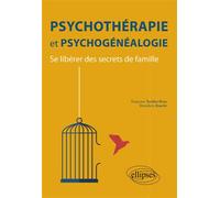 Psychothérapie et psychogénéalogie - Se libérer des secrets de famille - Bénédicte Bouché - Ellipses - broché - Essai