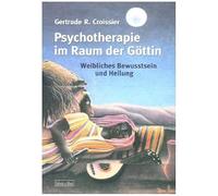 Psychotherapie im Raum der Göttin: Weibliches Bewusstsein und Heilung