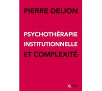 Psychothérapie institutionnelle et complexité - Pierre Delion - Eres - broché - Essai