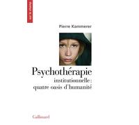 Psychothérapie institutionnelle : quatre oasis d'humanité - Pierre Kammerer - Gallimard - broché - Etude