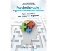 Psychothérapie : L'approche brève orientée - Solutions Faire confiance aux ressources du patient - Yves Gros-Louis - Jouvence - broché - Guide